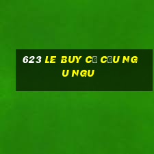 623 LE BUY CƠ CẤU NGU NGU