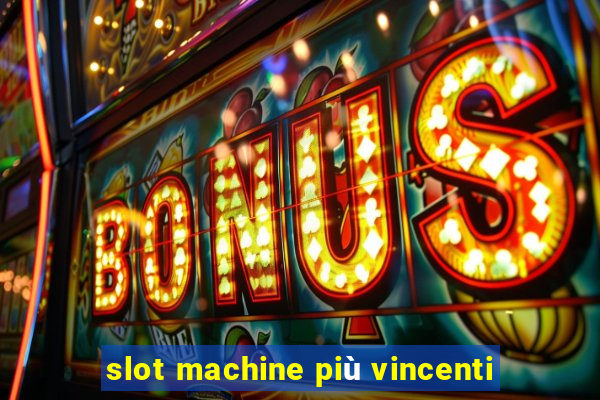 slot machine più vincenti