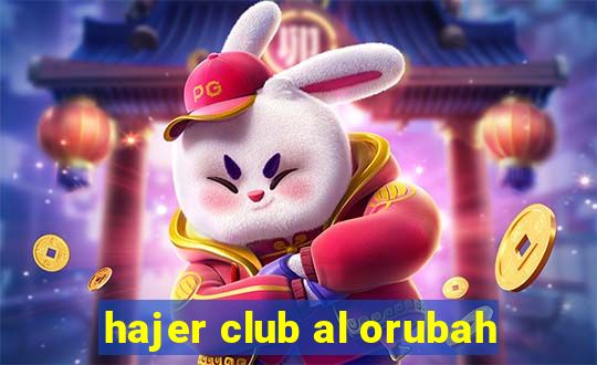 hajer club al orubah