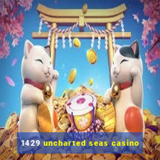 1429 uncharted seas casino