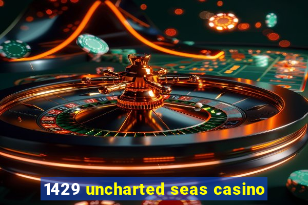 1429 uncharted seas casino