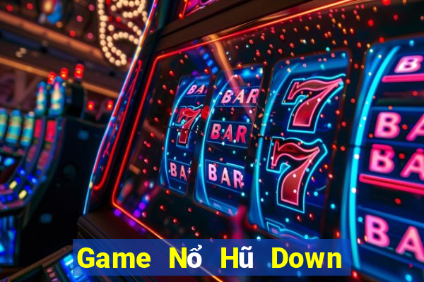 Game Nổ Hũ Down Game Bài Vui