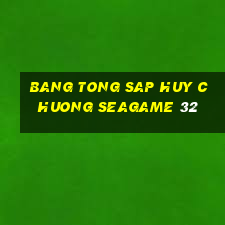 bang tong sap huy chuong seagame 32