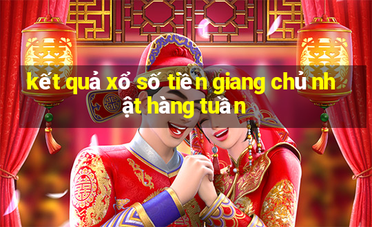 kết quả xổ số tiền giang chủ nhật hàng tuần