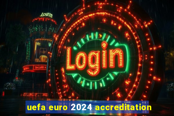 uefa euro 2024 accreditation