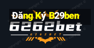 Đăng Ký B29ben