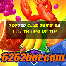 Top789 Club Game Bài Đổi Thưởng Uy Tín