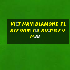 Việt nam Diamond Platform Tải xuống Fun88