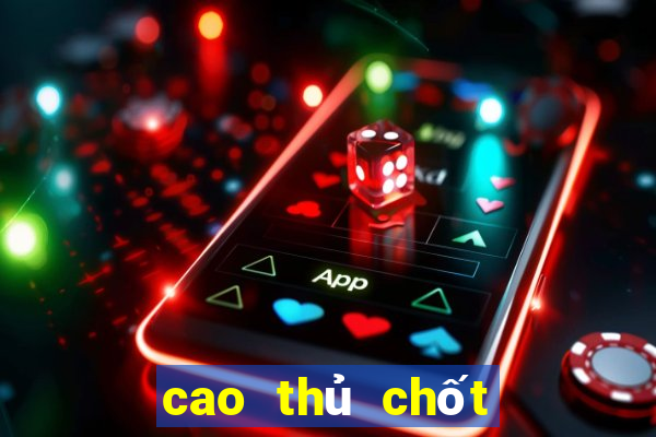 cao thủ chốt số mn hôm nay