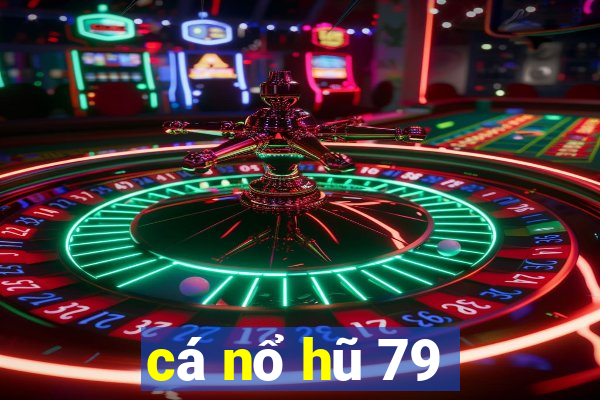 cá nổ hũ 79