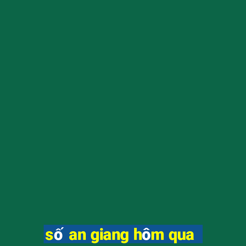 số an giang hôm qua