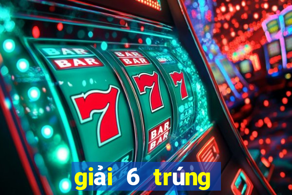 giải 6 trúng bao nhiêu