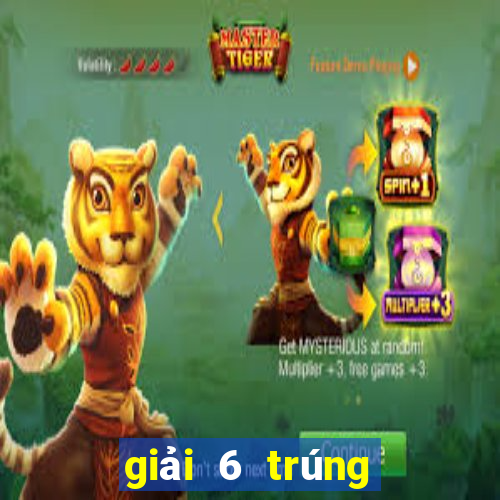 giải 6 trúng bao nhiêu