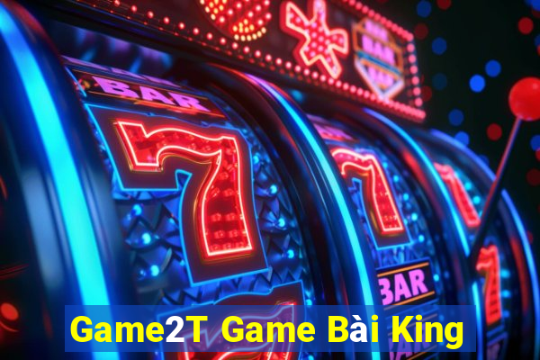 Game2T Game Bài King