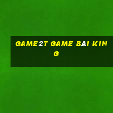 Game2T Game Bài King