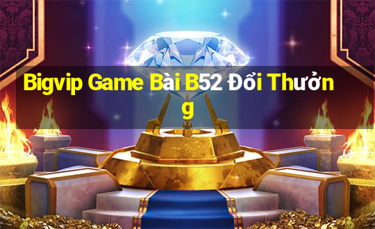 Bigvip Game Bài B52 Đổi Thưởng