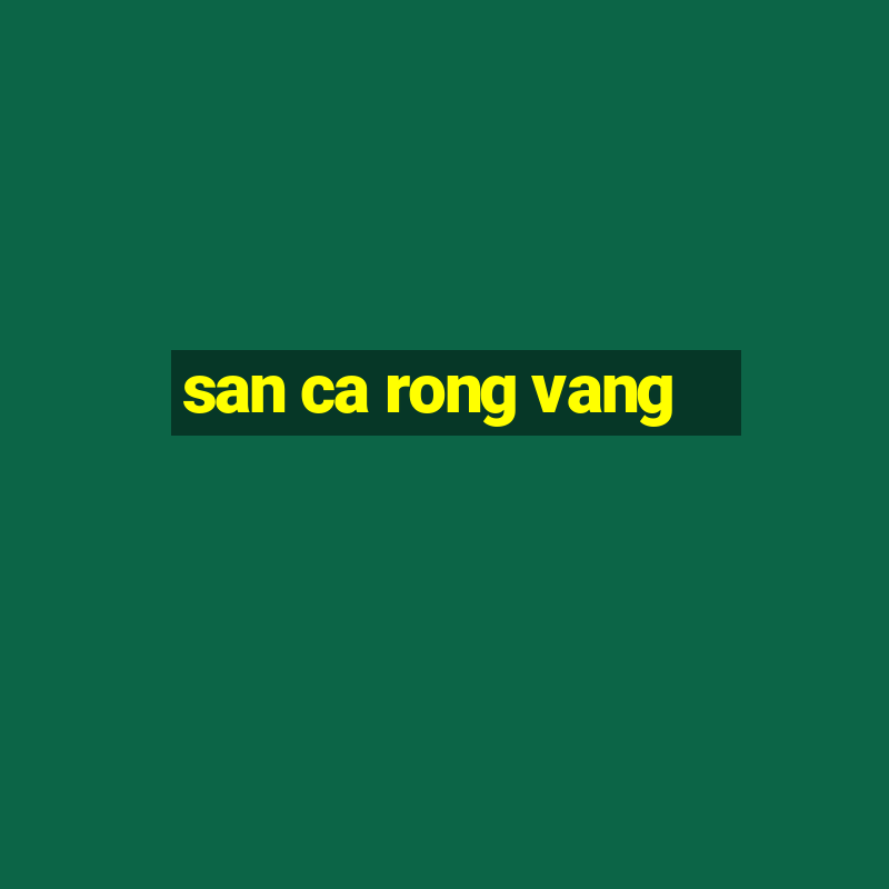 san ca rong vang