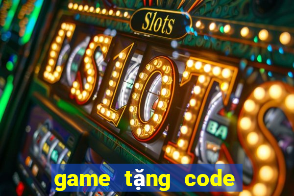 game tặng code tân thủ