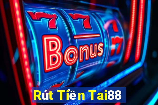 Rút Tiền Tai88