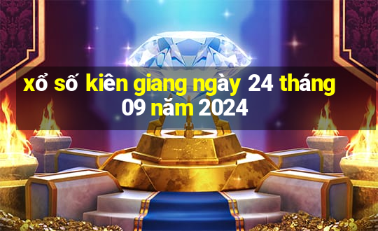 xổ số kiên giang ngày 24 tháng 09 năm 2024