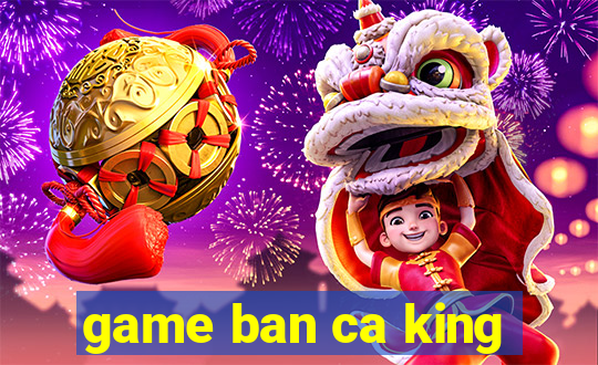 game ban ca king