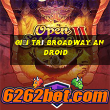 Giải trí Broadway Android