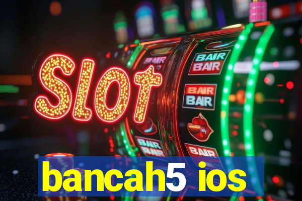 bancah5 ios