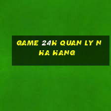 game 24h quan ly nha hang