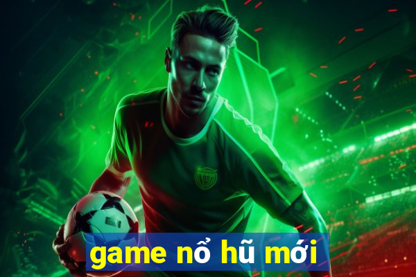 game no hu moi