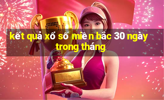 kết quả xổ số miền bắc 30 ngày trong tháng