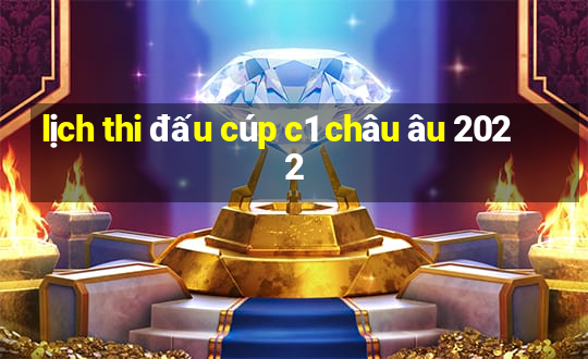 lịch thi đấu cúp c1 châu âu 2022