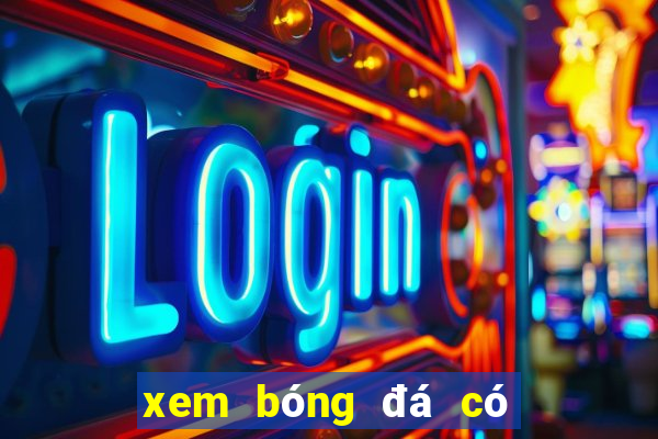 xem bóng đá có bình luận tiếng việt