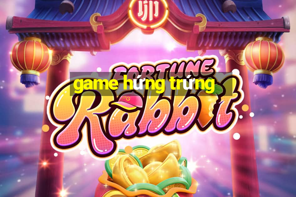 game hứng trứng