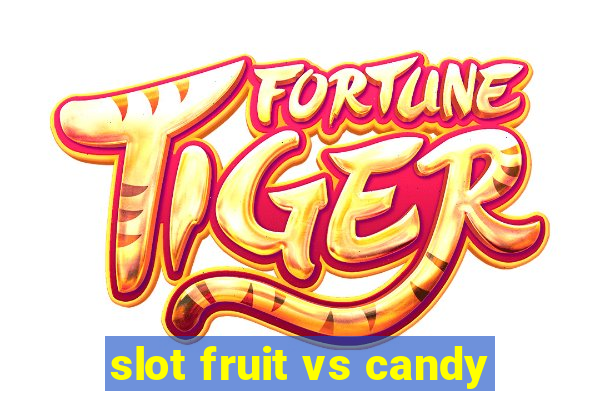 slot fruit vs candy