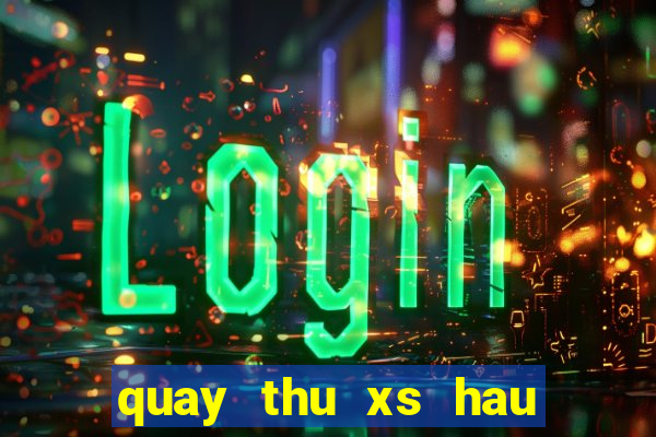 quay thu xs hau giang hom nay