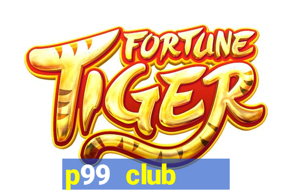 p99 club    cổng game