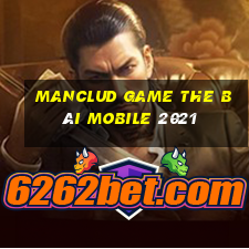 Manclud Game The Bài Mobile 2021