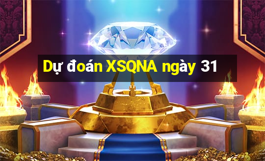 Dự đoán XSQNA ngày 31