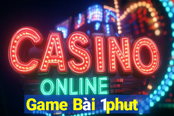 Game Bài 1phut