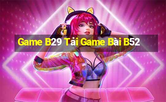 Game B29 Tải Game Bài B52