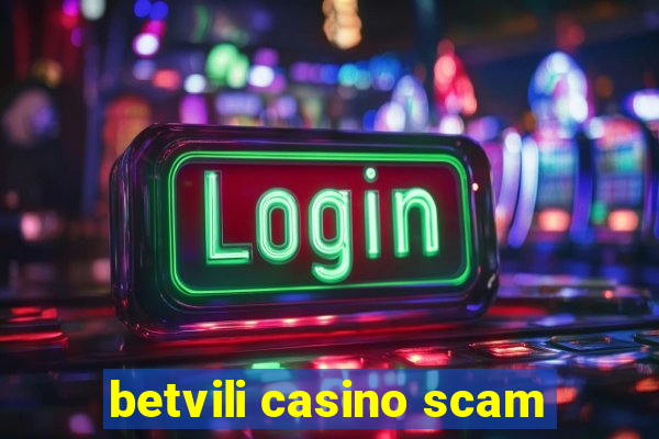 betvili casino scam