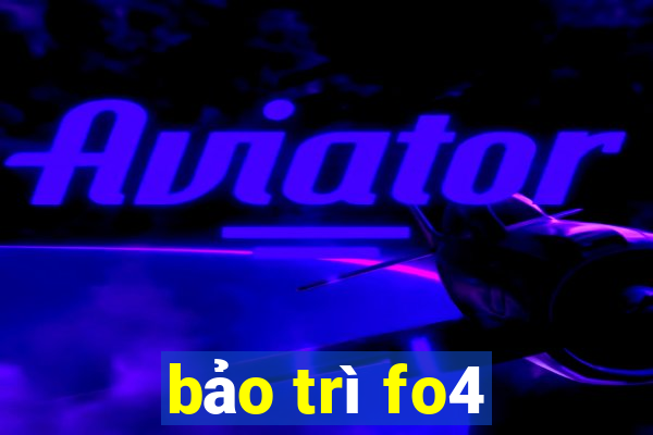 bảo trì fo4