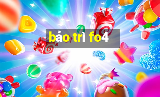 bảo trì fo4