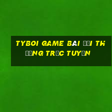 Tyboi Game Bài Đổi Thưởng Trực Tuyến