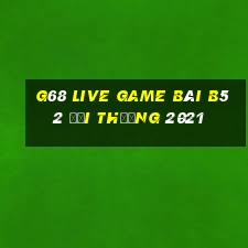 G68 Live Game Bài B52 Đổi Thưởng 2021