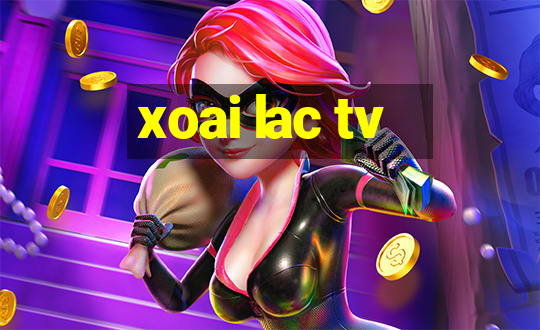 xoai lac tv