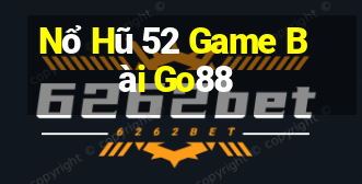 Nổ Hũ 52 Game Bài Go88