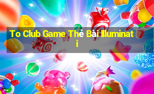 To Club Game Thẻ Bài Illuminati