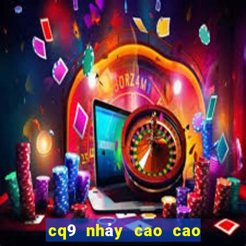 cq9 nhảy cao cao để lắc