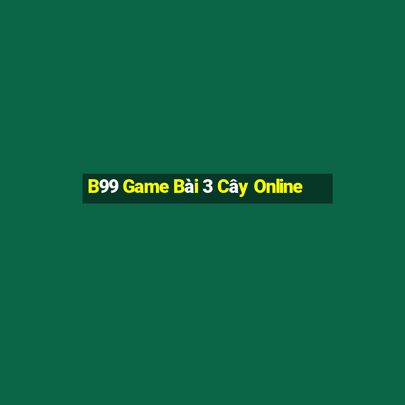 B99 Game Bài 3 Cây Online